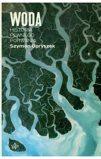 Woda Historia pewnego porwania - Szymon Opryszek