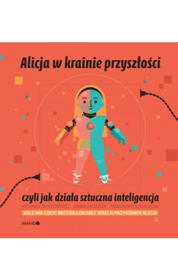 Alicja w krainie przyszłości czyli jak działa sztuczna inteligencja - Maria Mazurek