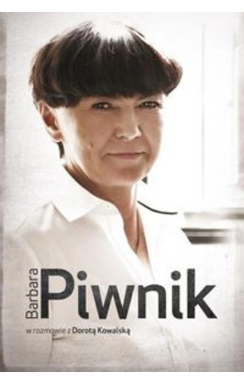 Barbara Piwnik w rozmowie z Dorotą Kowalską - Dorota Kowalska