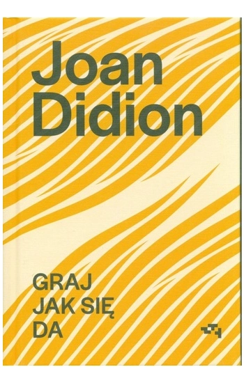 Joan Didion. Graj jak się da - Joan Didion