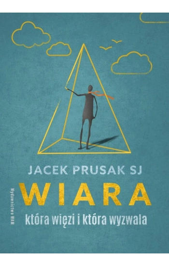 Wiara, która więzi i która wyzwala - Jacek Prusak