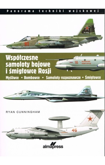 Współczesne samoloty bojowe i śmigłowce Rosji - Andrzej Zasieczny, Michał Fiszer, Ryan Cunningham