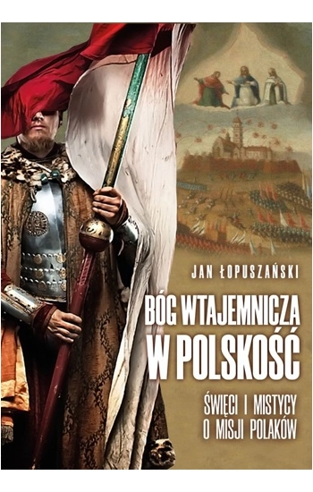 Bóg wtajemnicza w polskość - Jan Łopuszański