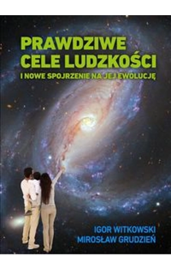 Prawdziwe cele ludzkości - Igor Witkowski, Mirosław Grudzień