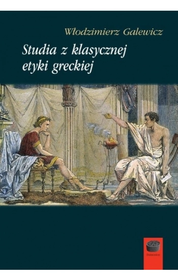 Studia z klasycznej etyki greckiej - Galewicz Włodzimierz