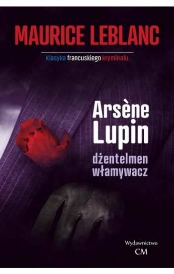 Arsene Lupin dżentelmen włamywacz - Maurice Leblanc