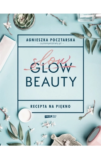 Slow Beauty Recepta na piękno - Agnieszka Pocztarska