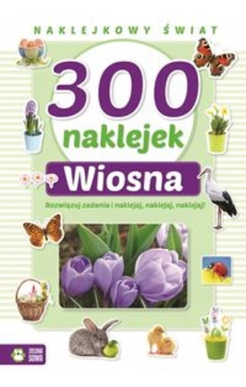 300 naklejek Wiosna Naklejkowy świat - Opracowanie Zbiorowe