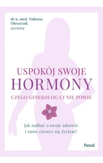 Uspokój swoje hormony - Tadeusz Oleszczuk