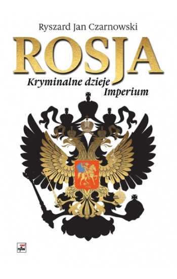 Rosja Kryminalne dzieje Imperium - Ryszard Czarnowski