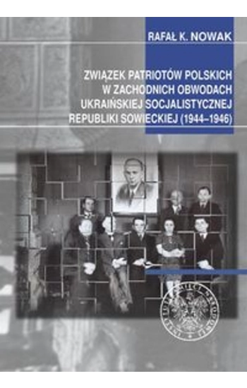 Związek Patriotów Polskich w zachodnich obwodach ukraińskiej SRS (1944-1946) - K. Nowak