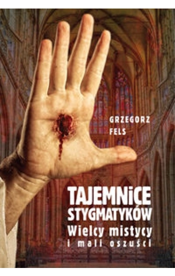 Tajemnice stygmatyków - Grzegorz Fels