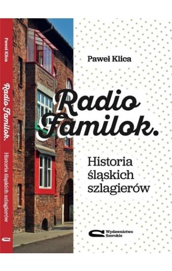 Radio Familok. Historia śląskich szlagierów - Paweł Klica