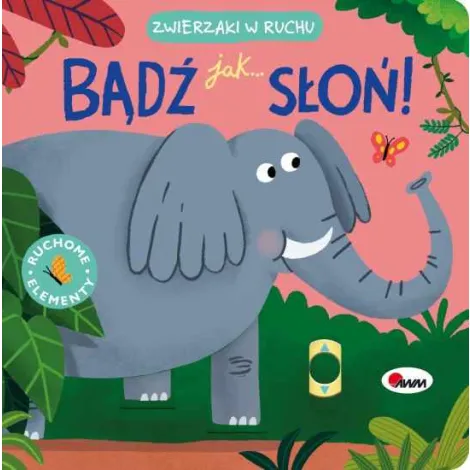 Bądź jak słoń. Zwierzaki w ruchu